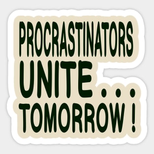 Procrastinators Unite ... Tomorrow! Sticker